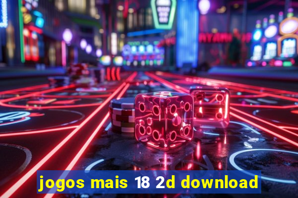 jogos mais 18 2d download